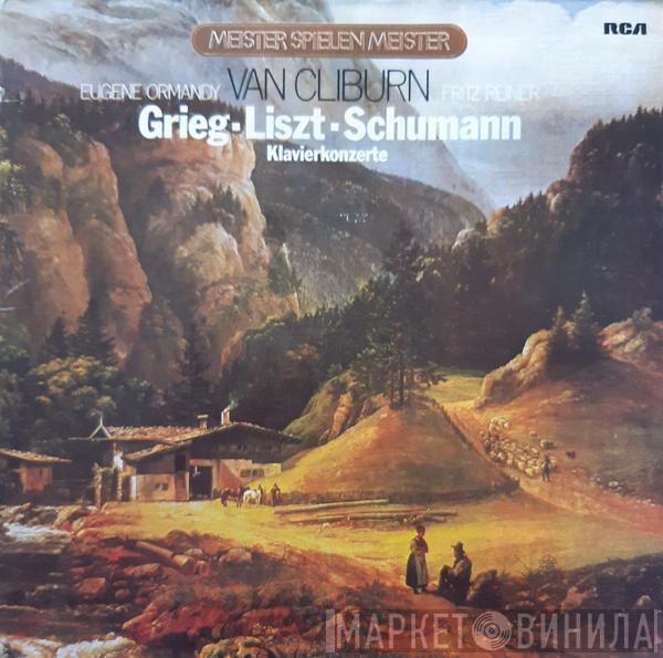 · Edvard Grieg · Franz Liszt , Robert Schumann , Van Cliburn , Eugene Ormandy  Fritz Reiner  - Klavierkonzerte