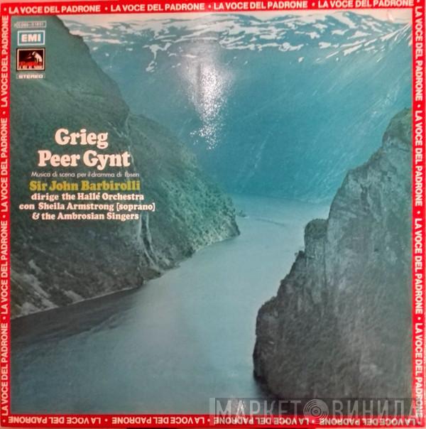 , Edvard Grieg , Sir John Barbirolli , Hallé Orchestra , Sheila Armstrong  The Ambrosian Singers  - Peer Gynt - Musica di Scena Per Il Dramma di Ibsen