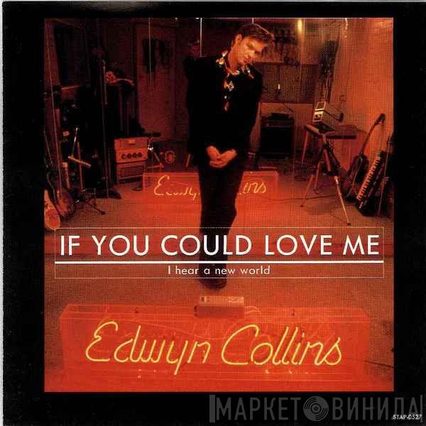  Edwyn Collins  - If You Could Love Me ~ I Hear A New World