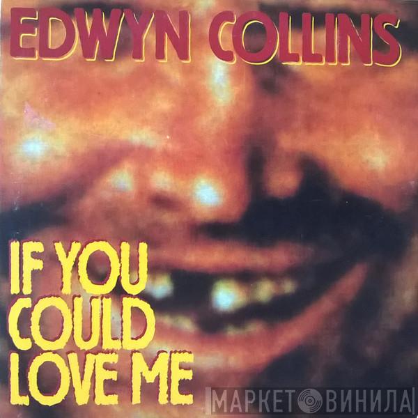  Edwyn Collins  - If You Could Love Me