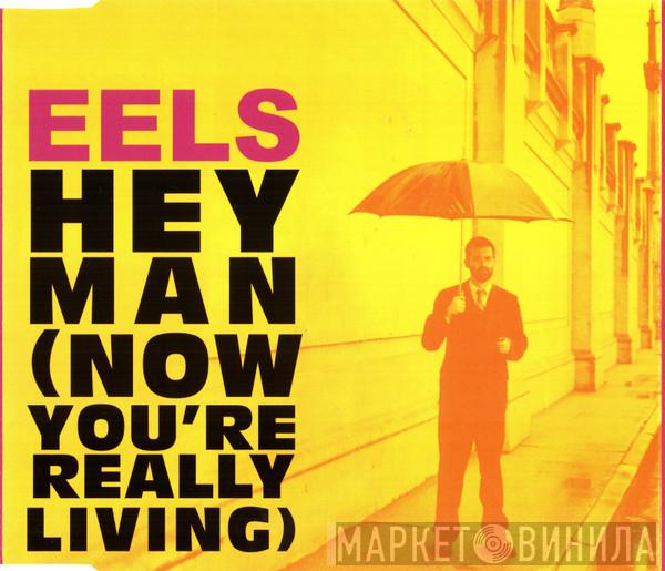  Eels  - Hey Man (Now You're Really Living)