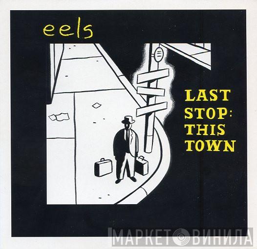 Eels - Last Stop: This Town