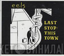  Eels  - Last Stop: This Town