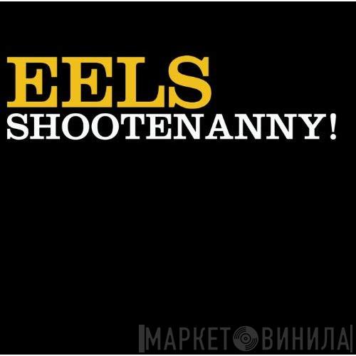  Eels  - Shootenanny!