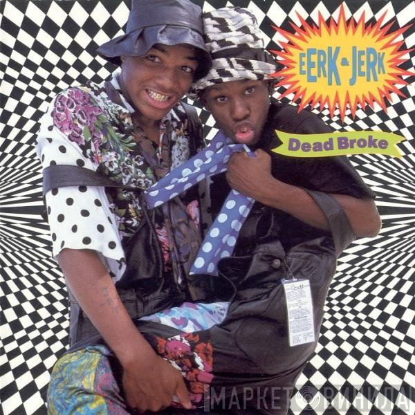 Eerk & Jerk - Dead Broke