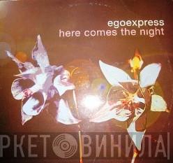  Egoexpress  - Here Comes The Night
