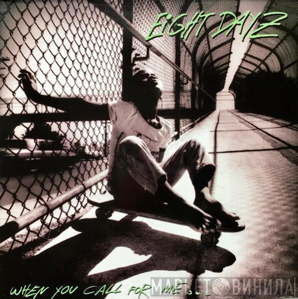Eight Dayz - When You Call For Me...