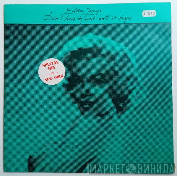 Eileen Jacqs - Don't Have To Wait Until It Drops