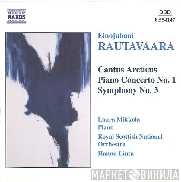 Einojuhani Rautavaara, Laura Mikkola, Royal Scottish National Orchestra, Hannu Lintu - Cantus Arcticus / Piano Concerto No. 1 / Symphony No. 3