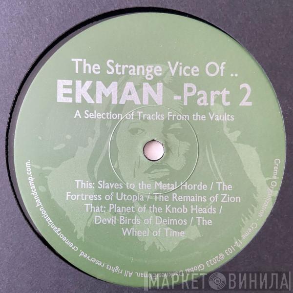 Ekman - The Strange Vice Of​.​. Ekman - Part 2