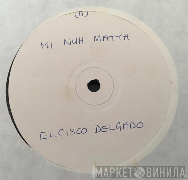El Cisco Delgado, Shorty The President - Mi Nuh Matta / HWT Pressure