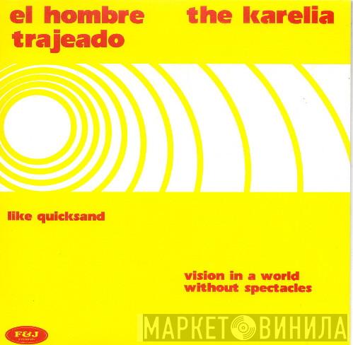 El Hombre Trajeado, The Karelia - Like Quicksand / Vision In A World Without Spectacles