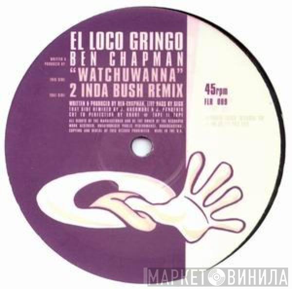 El Loco Gringo - Whatchuwanna