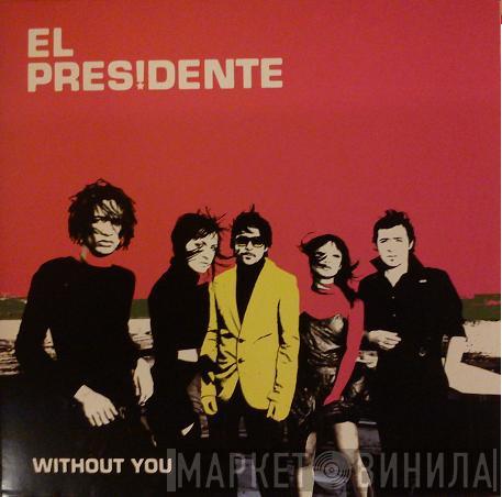  El Presidente   - Without You