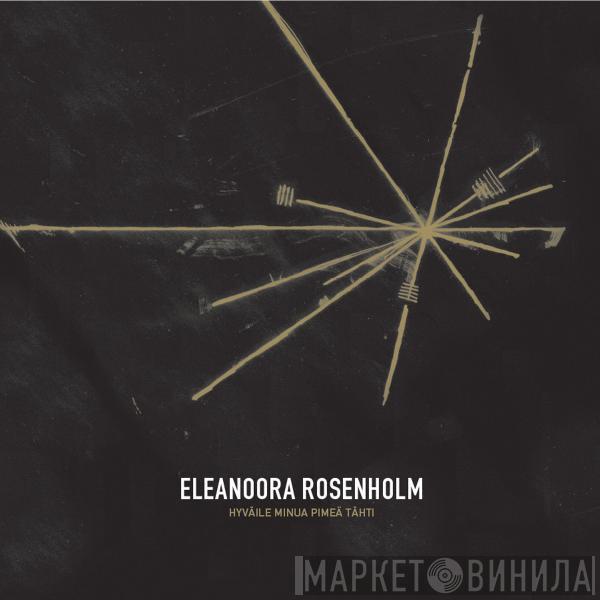 Eleanoora Rosenholm - Hyväile Minua Pimeä Tähti
