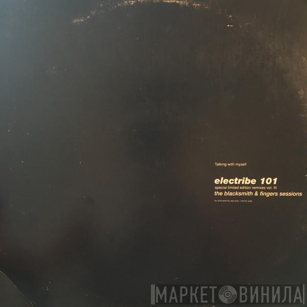  Electribe 101  - Talking With Myself • Special Limited Edition Remixes Vol. III • The Blacksmith & Fingers Sessions