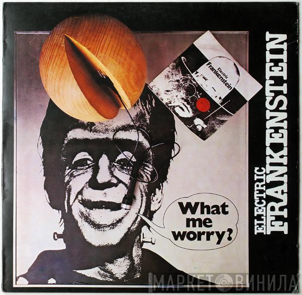 Electric Frankenstein  - What Me Worry?