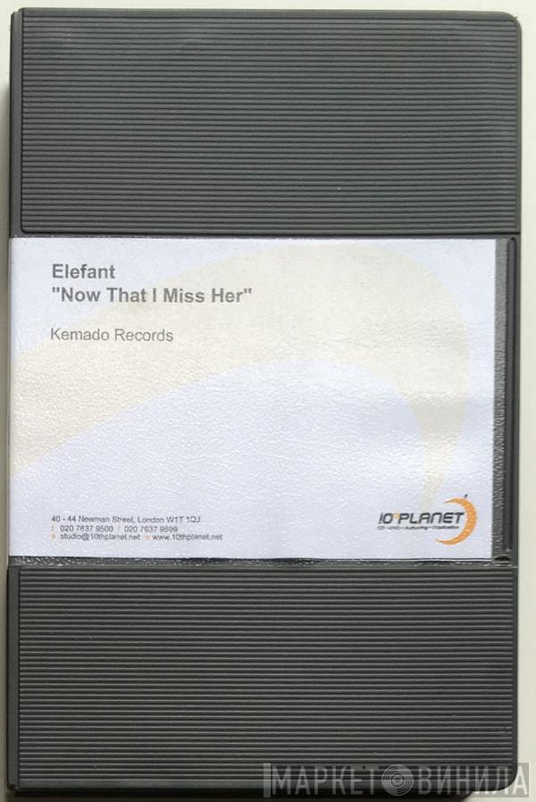  Elefant  - Now That I Miss Her