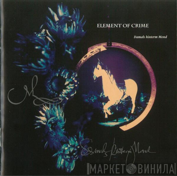  Element Of Crime  - Damals Hinterm Mond