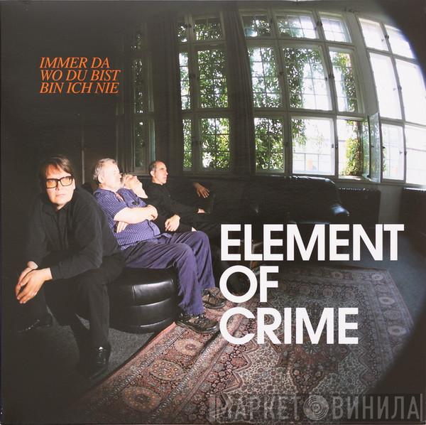  Element Of Crime  - Immer Da Wo Du Bist Bin Ich Nie