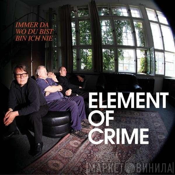  Element Of Crime  - Immer Da Wo Du Bist Bin Ich Nie