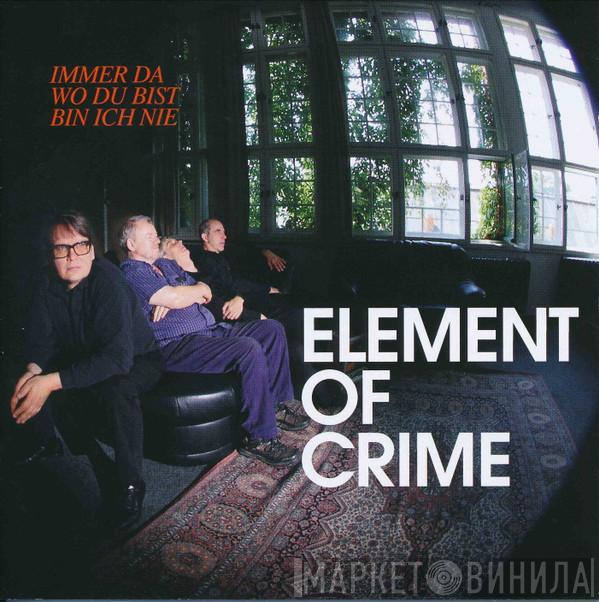  Element Of Crime  - Immer Da Wo Du Bist Bin Ich Nie