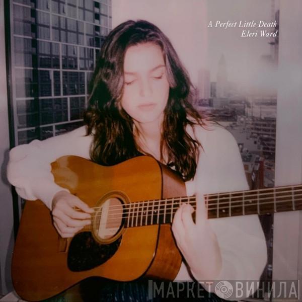 Eleri Ward - A Perfect Little Death