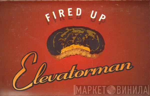  Elevatorman  - Fired Up