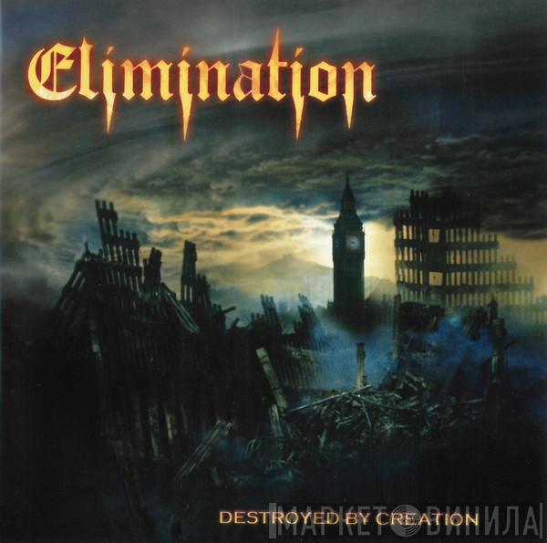 Elimination - Destroyed By Creation