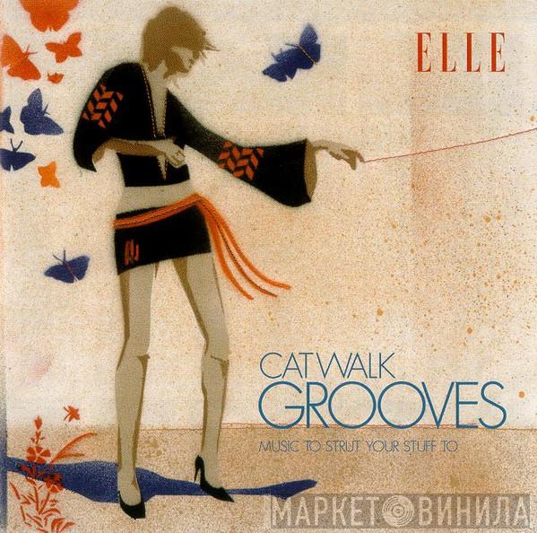  - Elle Catwalk Grooves (Music To Strut Your Stuff To)