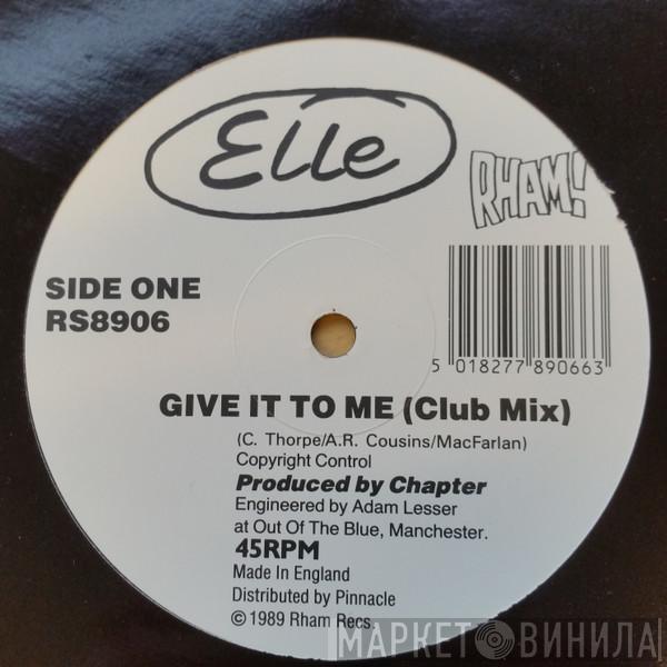 Elle  - Give It To Me