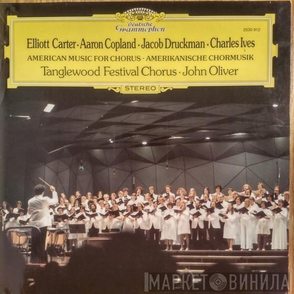 • Elliott Carter • Aaron Copland • Jacob Druckman - Charles Ives • Tanglewood Festival Chorus  John Oliver   - American Music For Chorus