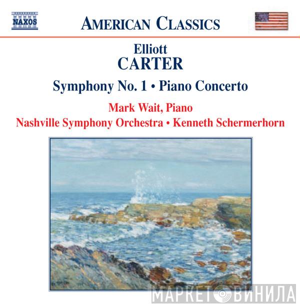 Elliott Carter, Mark Wait, Nashville Symphony Orchestra, Kenneth Schermerhorn - Symphony No. 1 • Piano Concerto