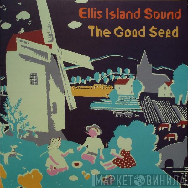 Ellis Island Sound - The Good Seed