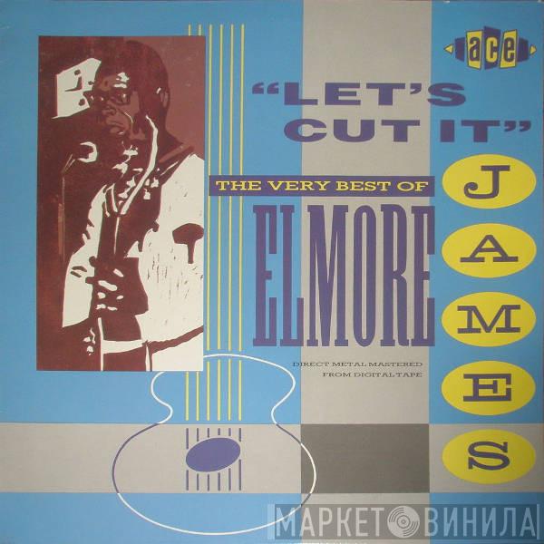 Elmore James - Let's Cut It - The Very Best Of Elmore James