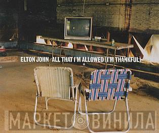  Elton John  - All That I'm Allowed (I'm Thankful)