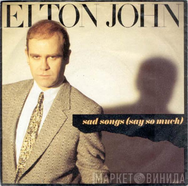  Elton John  - Sad Songs (Say So Much)