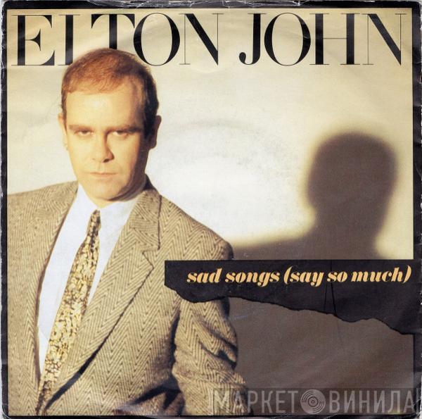  Elton John  - Sad Songs (Say So Much)