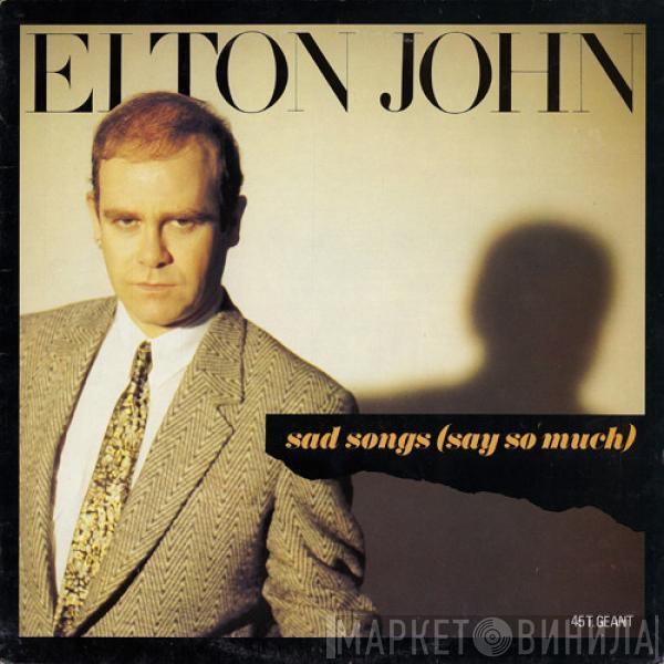  Elton John  - Sad Songs (Say So Much)