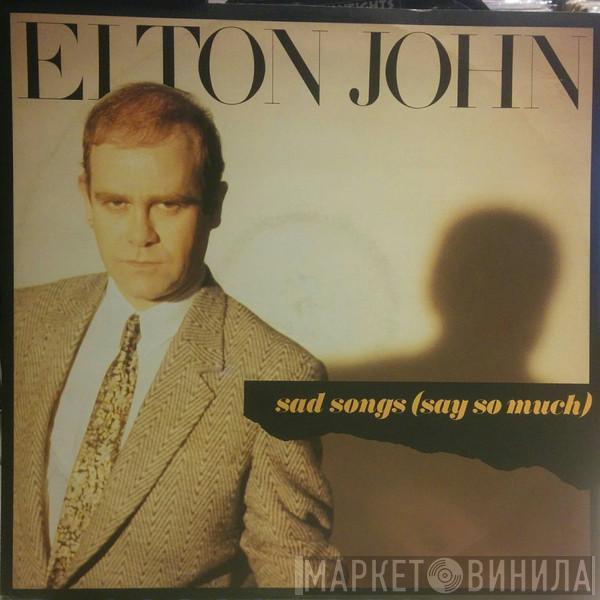  Elton John  - Sad Songs (Say So Much)