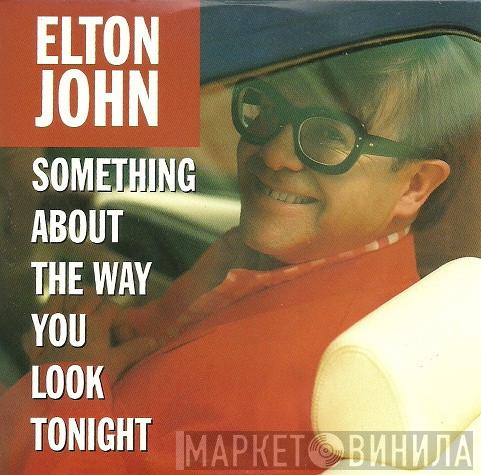 Elton John - Something About The Way You Look Tonight