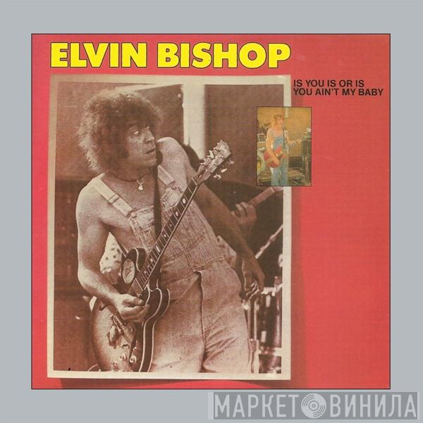  Elvin Bishop  - Is You Is Or Is You Ain't My Baby