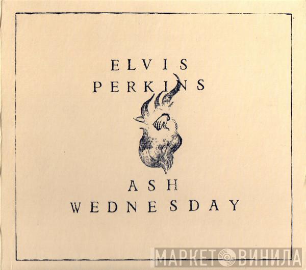 Elvis Perkins - Ash Wednesday