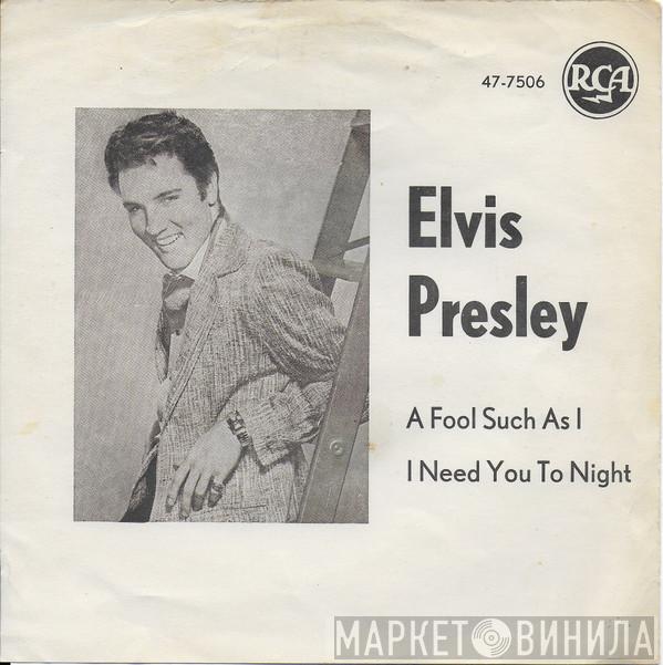  Elvis Presley  - A Fool Such As I / I Need Your Love Tonight