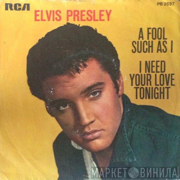  Elvis Presley  - A Fool Such As I / I Need Your Love Tonight