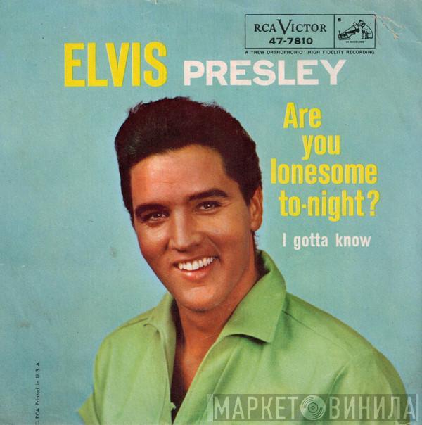  Elvis Presley  - Are You Lonesome To-Night? / I Gotta Know
