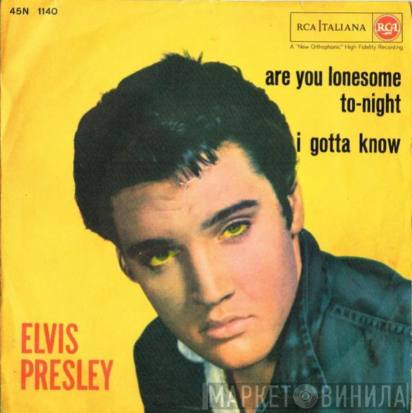  Elvis Presley  - Are You Lonesome To-Night / I Gotta Know