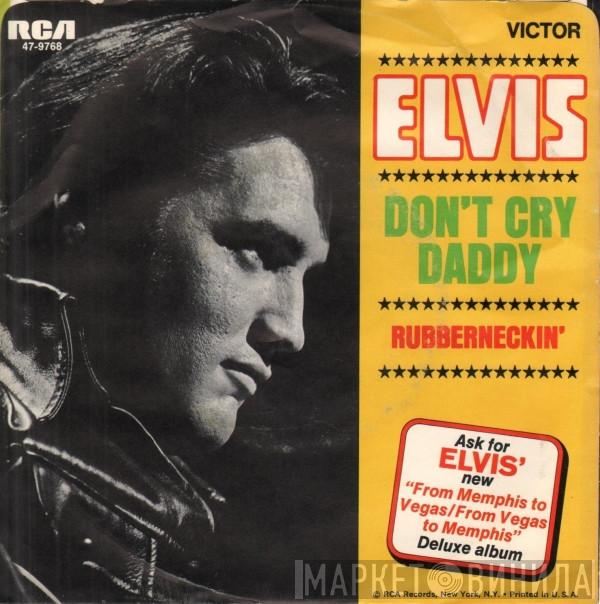  Elvis Presley  - Don't Cry Daddy / Rubberneckin'