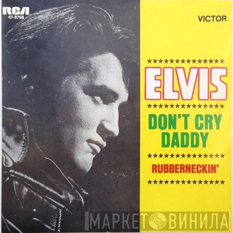  Elvis Presley  - Don't Cry Daddy / Rubberneckin'