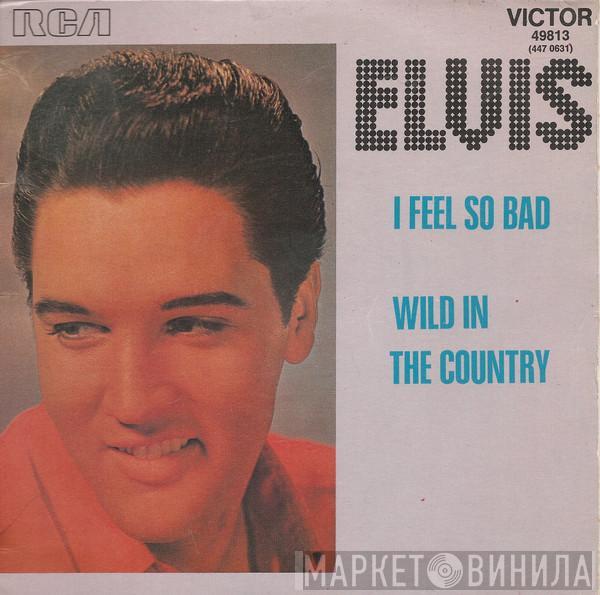  Elvis Presley  - I Feel So Bad / Wild In The Country